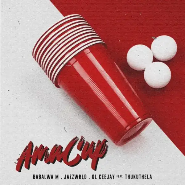 Babalwa M – Ama Cup ft JazzWrld, GL_Ceejay & Thukuthela