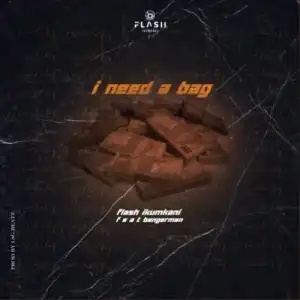 Flash Ikumkani – I Need A Bag ft. Bangerman (Video)