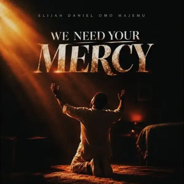 Elijah Daniel Omo Majemu – We Need Your Mercy