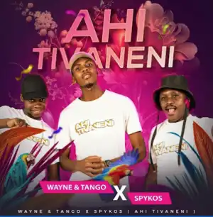 Wayne & Tango X Spykos – Ahi tivaneni