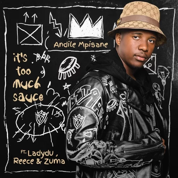 Andile Mpisane – It’s Too Much Sauce Ft. LadyDu, Reece & Zuma