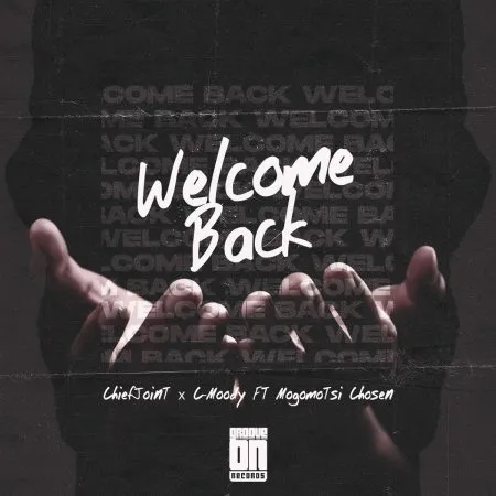 ChiefJoint & C-Moody – Welcome Back Ft. Mogomotsi Chosen