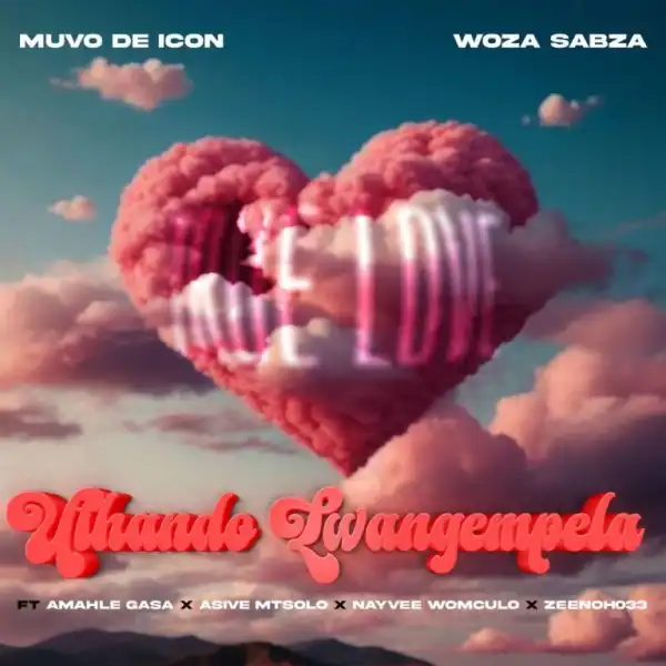 Muvo De Icon – Uthando Lwangempela ft Woza Sabza, Amahle Gasa, Nayvee Womculo, Asive Mtsolo & Zeenoh033