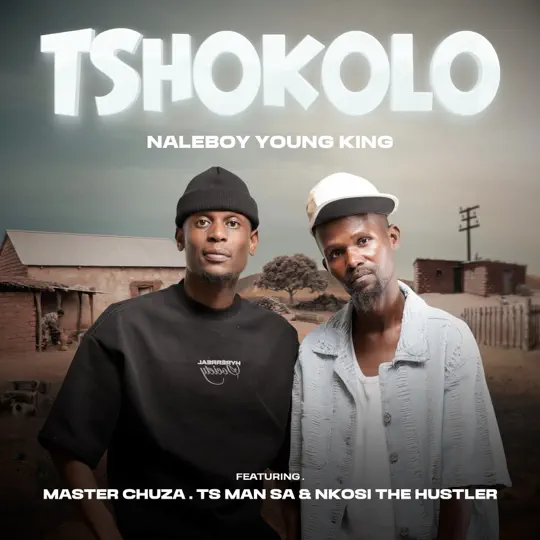 Naleboy Young King – Tshokolo ft Master Chuza, TS Man SA & Nkosi The Hustler SA