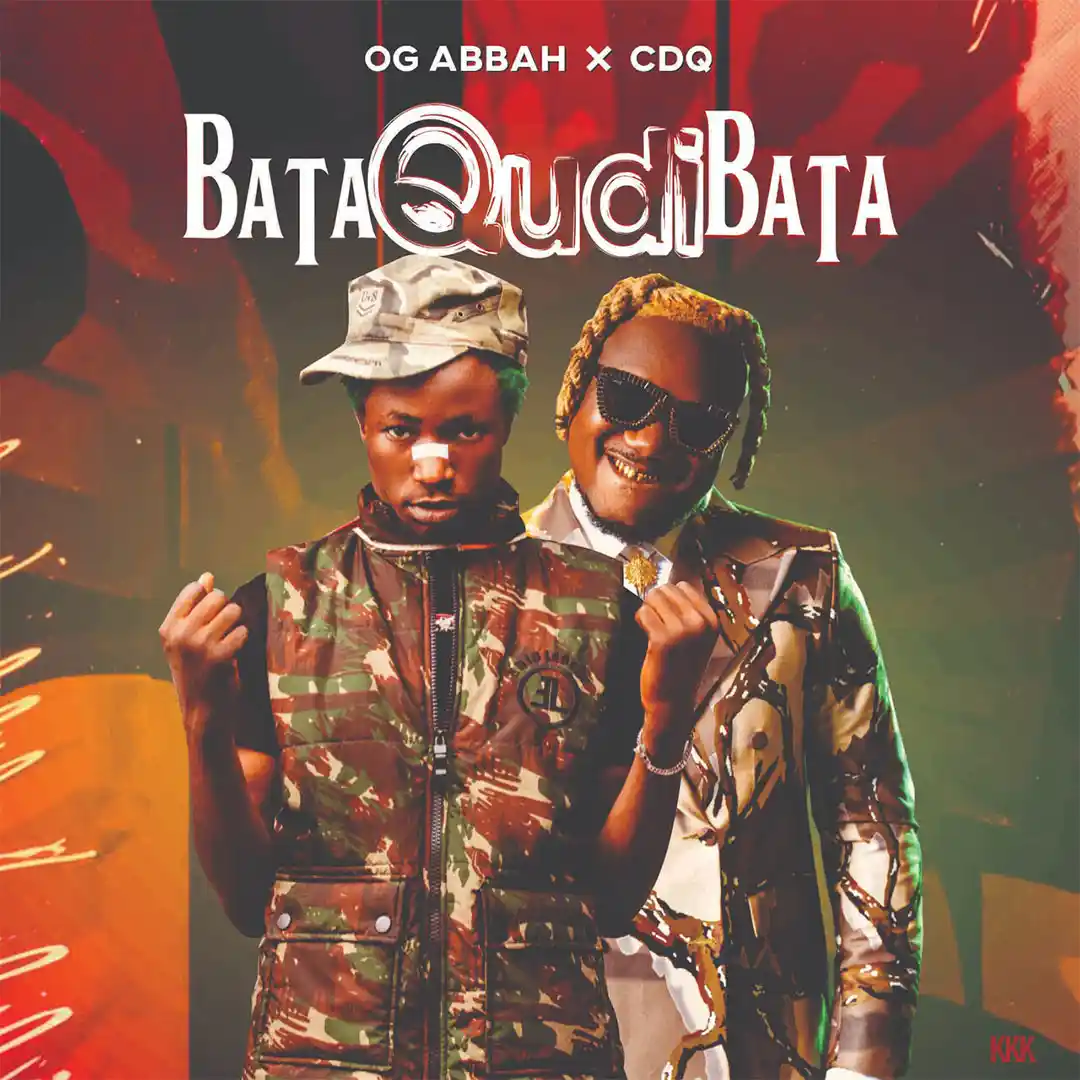 OG Abbah – BATA QUDI BATA ft. CDQ