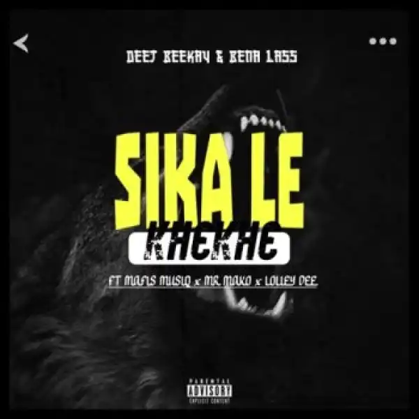 Team Beekay – Sika Le Khekhe ft. Bena Lass, Mafis Musiq, Loliey Dee & Kgahliso
