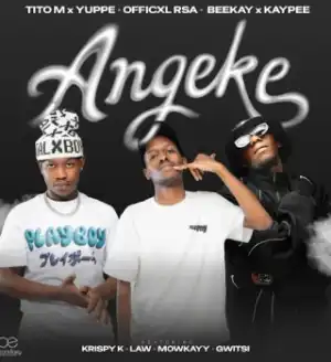TitoM – Angeke Ft Yuppe, Officixl Rsa, Beekay, Kaypee, LAW_ZA & Mowkayy