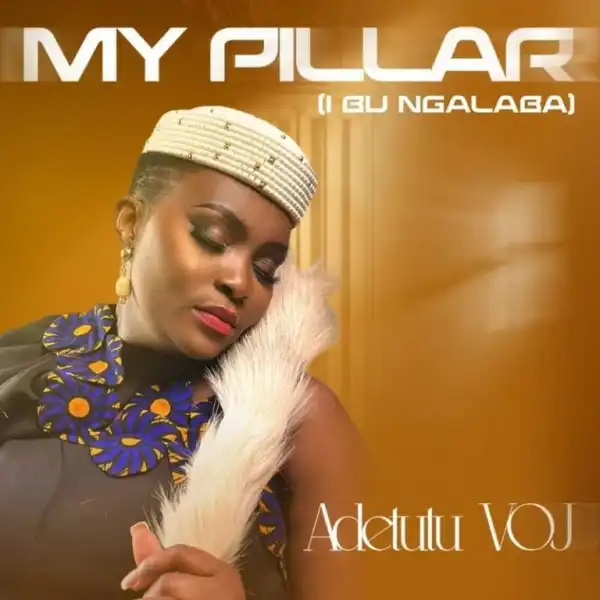 Adetutu VOJ – My Pillar (I Bu Ngalaba)