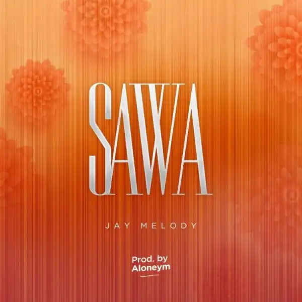 Jay Melody – Sawa