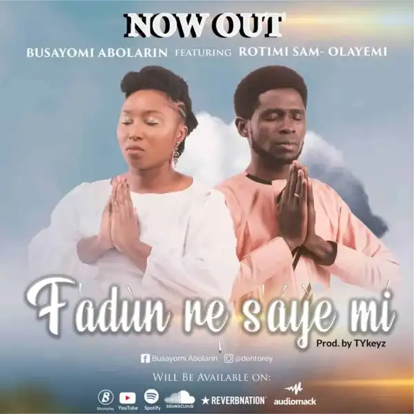 Busayomi Abolarin – F’adùn Re S’áyé Mì ft. Rotimi Sam-Olayemi