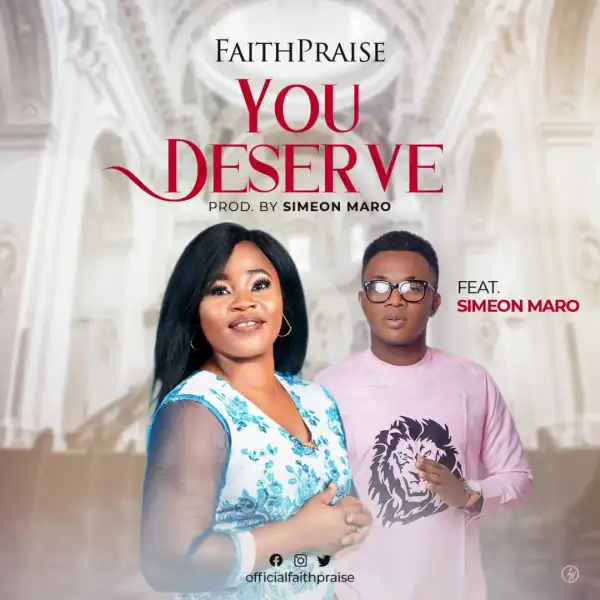 FaithPraise – You Deserve ft. Simeon Maro
