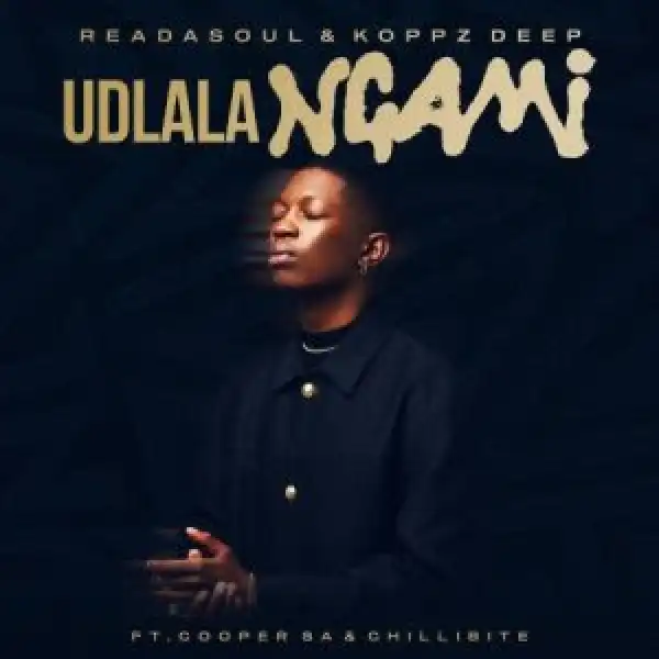 ReaDaSoul & Koppz Deep – Udlala Ngami ft. Cooper SA & Chillibite