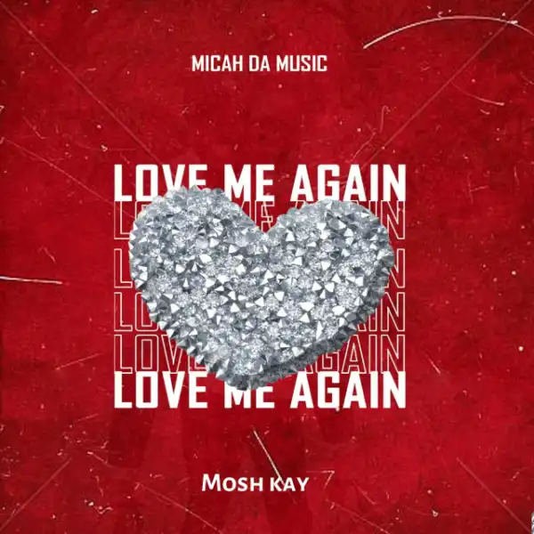 Micah Da Music, Mosh Kay – Love Me Again