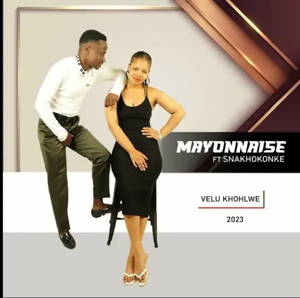 Mayonnaise Cebisa Ft. Snakhokonke – Velu Khohlwe