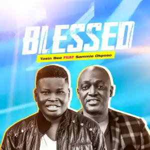 Tosin Bee - Blessed ft. Sammie Okposo