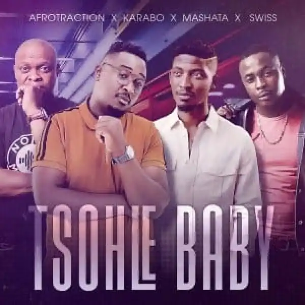 Afrotraction, Karabo, Mashata & Swiss – Tsohle Baby