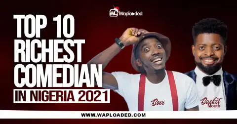 Top 10 Richest Comedians In Nigeria 2021