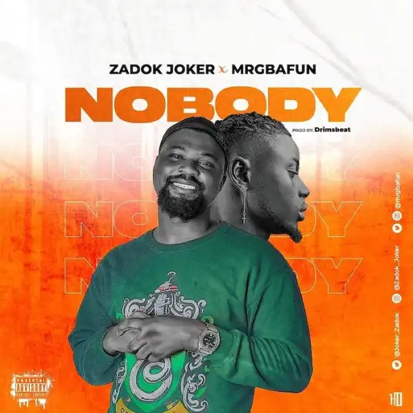 Zadok Joker ft. Mr Gbafun – Nobody