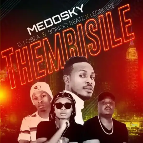 Medosky – Thembisile ft. DJ Obza, Leon Lee & Bongo Beats