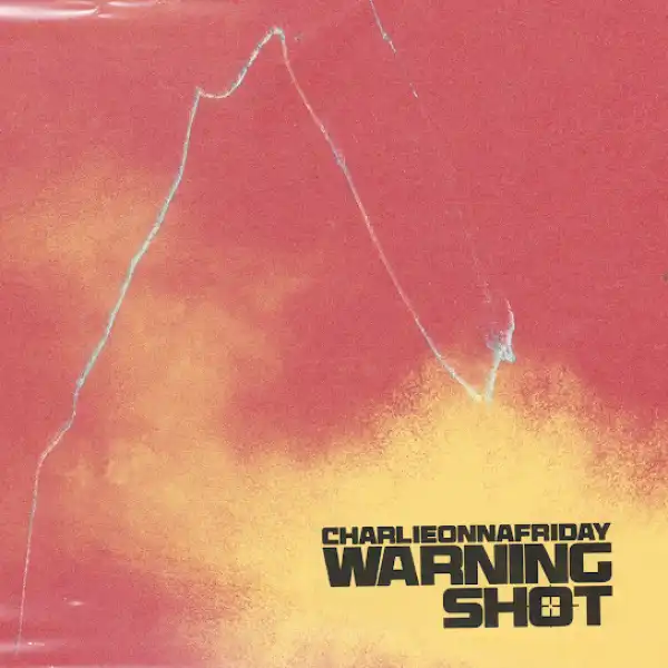 Charlieonnafriday – Warning Shot
