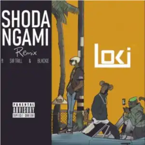 Loki – Shoda Ngami (Remix) ft Blxckie & Sir Trill