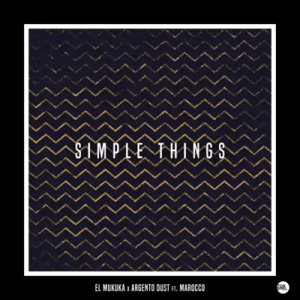 El Mukuka – Simple Things ft. Argento Dust & Marocco