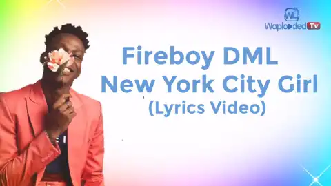 Fireboy DML – New York City Girl (Lyrics Video)