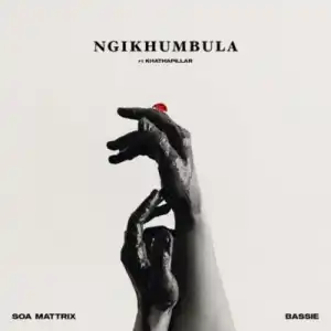 Soa Mattrix – Ngikhumbula ft Bassie & Khathapillar