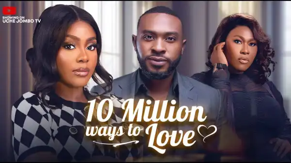 10 Million Ways To Love (2025 Nollywood Movie)
