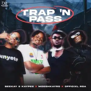 Beekay – Trap n Pass ft Kaypee, Mdeshkayro & Officixl Rsa