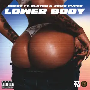 Oberz – Lower Body ft. Zlatan & Jamopyper