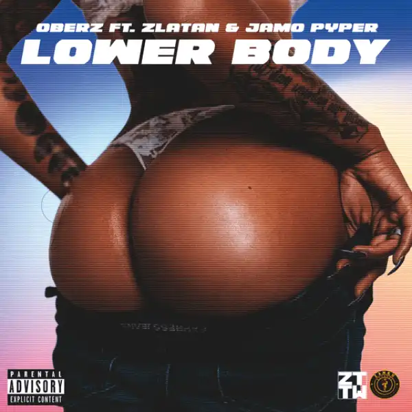Oberz – Lower Body ft. Zlatan & Jamopyper