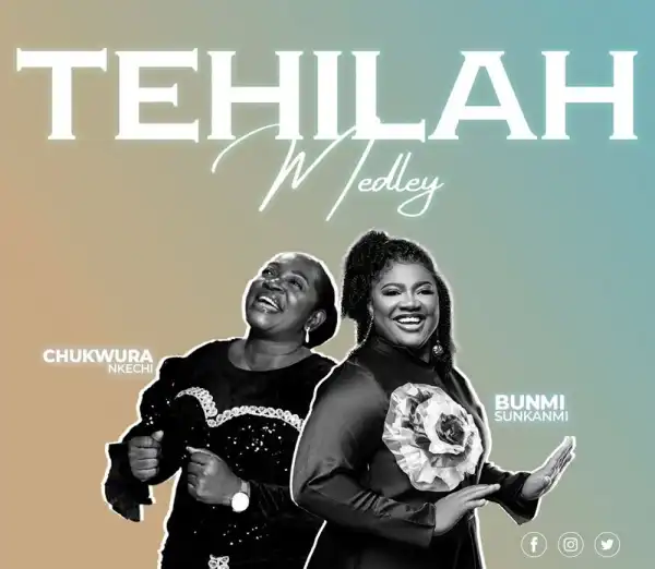 Bunmi Sunkanmi & Nkechi – Tehilah Medley