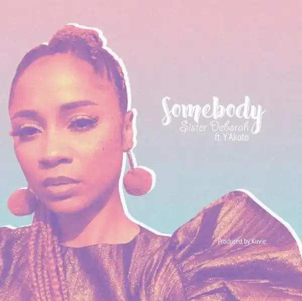 Sister Deborah – Somebody ft. Y’akoto
