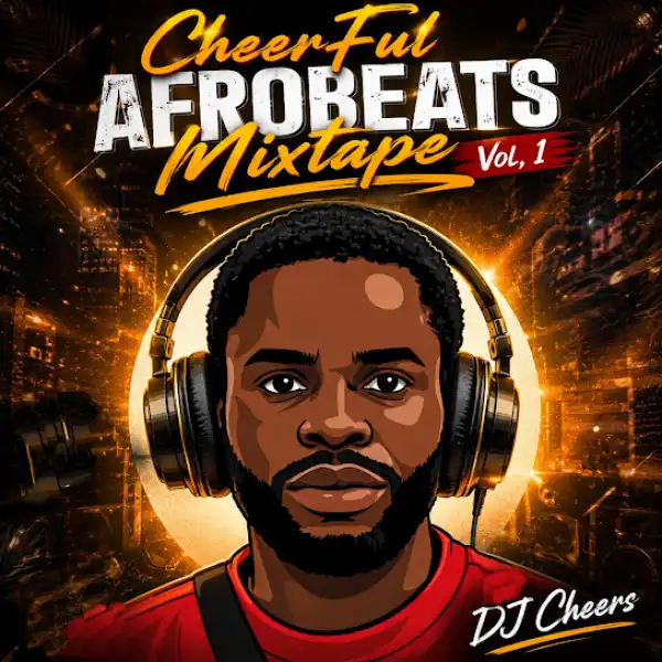 DJ Cheers – CheerFul Afrobeats Mixtape, Vol. 1