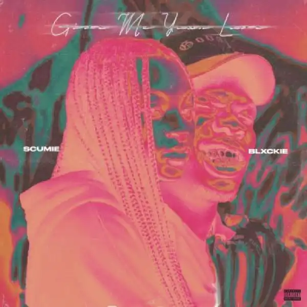 Scumie – Give Me Your Love ft Blxckie