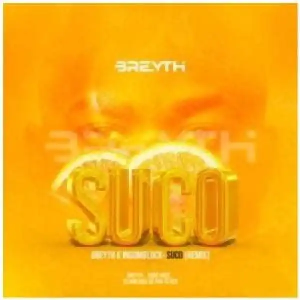 Breyth & Ingomblock – Suco (Breyth Remix)