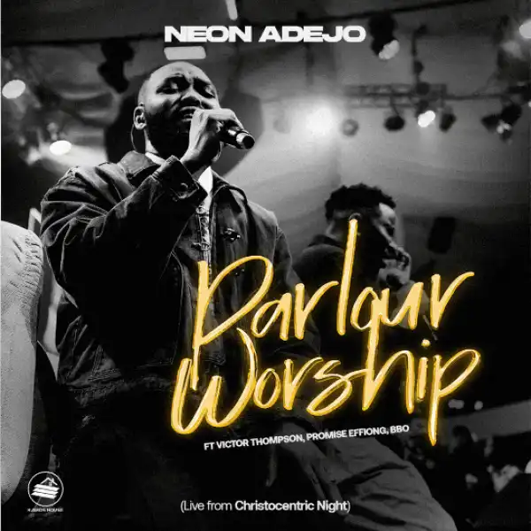 Neon Adejo – Parlour Worship Medley Ft. Victor Thompson, BBO & Promise Effiong