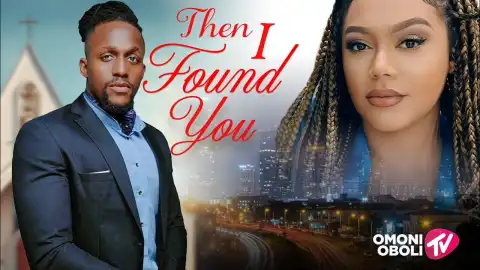 Then I Found You (2025 Nollywood Movie)