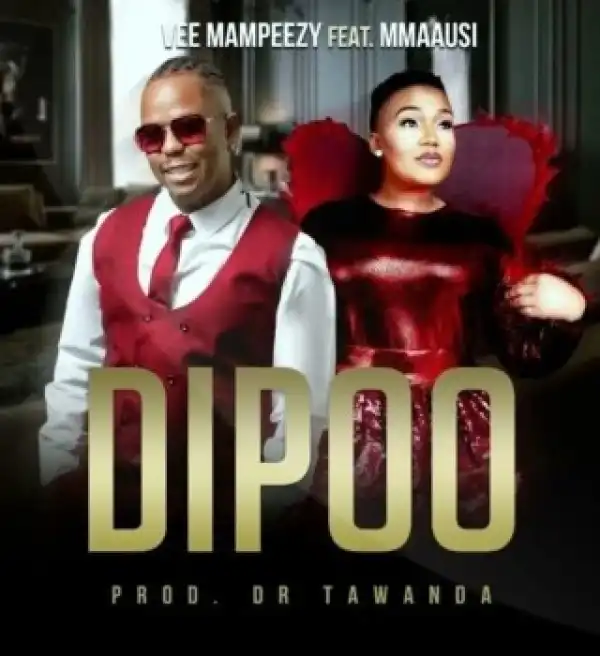 Vee Mampeezy – Dipoo ft. Mmaausi