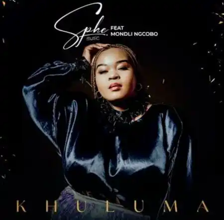 Sphe – Khuluma Ft. Mondli Ngcobo