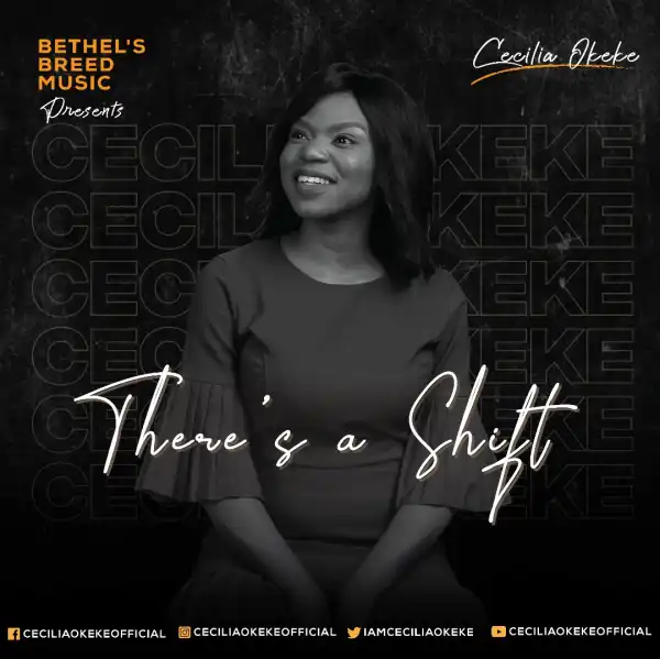 Cecelia Okeke – There’s A Shift