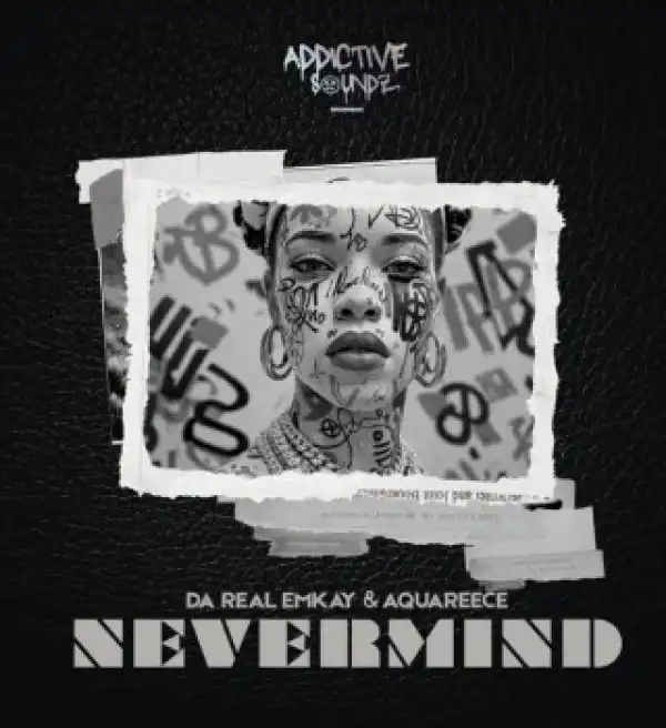 Da Real Emkay – Nevermind Ft. AquaReece