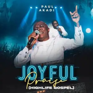 Paul Akadi – Joyful Praise Medley