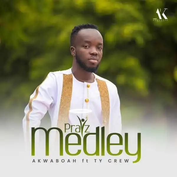 Akwaboah – Praiz Medley Ft. TY Crew