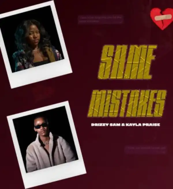 Drizzy Sam (RSA) – Same Mistakes ft. Kayla Praise