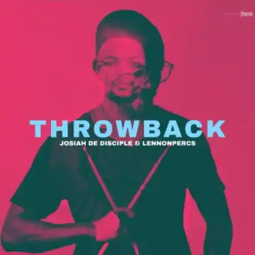 Josiah de Disciple & LennonPercs – ThrowBack (Album)