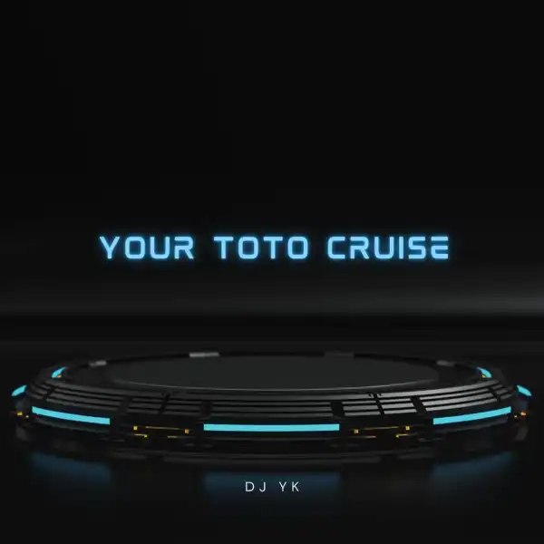 Dj YK – Your Toto Cruise Beat