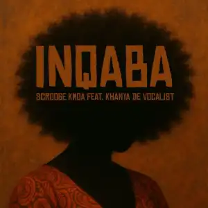 Scrooge KmoA – iNqaba ft Khanya De Vocalist