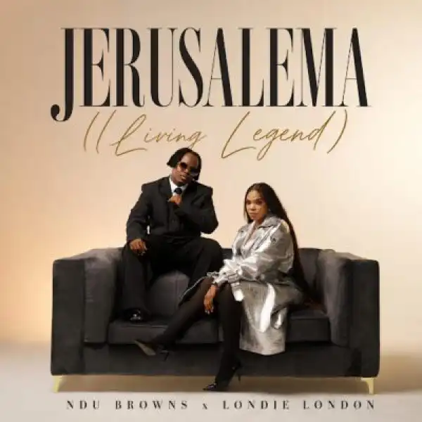 Ndu Browns – Jerusalema (Living Legend) ft Londie London